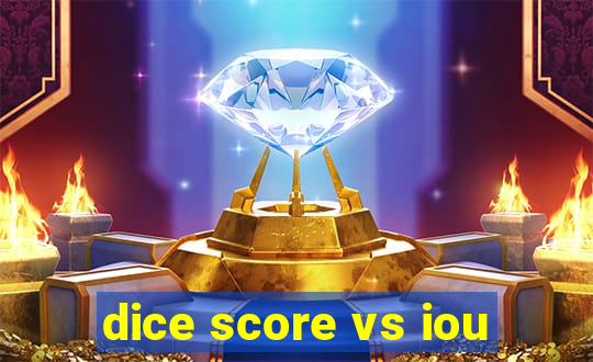 dice score vs iou